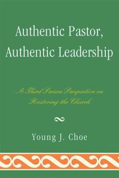 Paperback Authentic Pastor, Authentic Leadership: A Third Person Perspective on Restoring the Church Book
