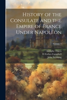 Paperback History of the Consulate and the Empire of France Under Napoleon; Volume 9 Book