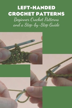 Paperback Left-Handed Crochet Patterns: Beginner Crochet Patterns and a Step-by-Step Guide: Left-Handed Crochet Patterns Book