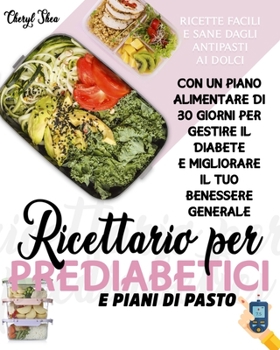 Paperback Ricettario Per Prediabetici E Piani Di Pasto: Ricette Facili E Sane, Dagli Antipasti Ai Dolci, Con Un Piano Alimentare Di 30 Giorni Per Gestire Il Dia [Italian] Book