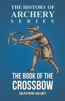 Paperback The Book of the Crossbow (History of Archery Series) Book