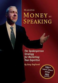 Hardcover Making Money by Speaking: The Spokesperson Strategy for Marketing Your Expertise Book