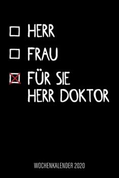 Herr - Frau - F?r Sie Herr Doktor - Wochenkalender 2020 : Design Wochenplaner und Kalender Mit Witzigem Spruch, Cooles Geschenk F?r ?rzte, Mediziner und Doktoren, DIN A5, F?r Familie, Termine und Orga