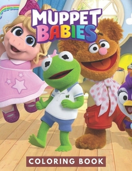 Muppet Babies Coloring Book: JUMBO Coloring Book For Kids, Ages 2-13+ Muppet Babies Colouring Book Gift For Children
