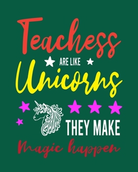 Paperback Teachers Are Like Unicorns They Make Magic Happen: Teacher Appreciation Notebook Or Journal Book