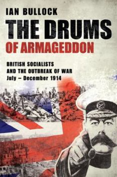 Paperback The Drums of Armageddon: BRITISH SOCIALISTS AND THE OUTBREAK OF WAR: July - December 1914 Book