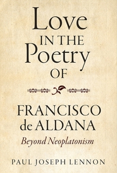 Love in the Poetry of Francisco de Aldana: Beyond Neoplatonism - Book #385 of the Monografias A
