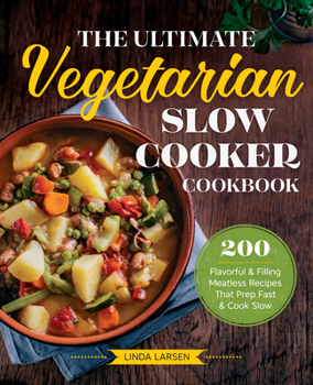 Paperback The Ultimate Vegetarian Slow Cooker Cookbook: 200 Flavorful and Filling Meatless Recipes That Prep Fast and Cook Slow Book