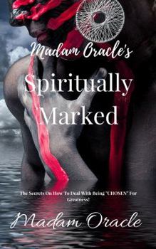 Paperback Madam Oracle's SpirituallyMarked: The Secrets On How To Deal With Being "CHOSEN" For Greatness! Book