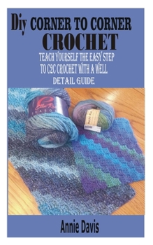 Paperback DIY Corner to Corner Crochet: Teach yourself the easy step to C2C crochet with a well detail guide Book