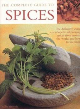 Paperback The Complete Guide to Spices: The Definitive Visual Encyclopedia of Culinary Spices from Around the World and How to Use Them Book