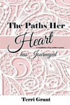 Paperback The Paths Her Heart Has Journeyed: A compilation of my mother's poetry! Book