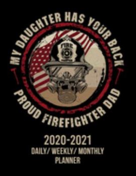 Paperback Proud Firefighter Dad: 2020-2021 Daily/ Weekly/ Monthly Planner: My Daughter Has Your Back; December 2021 Two Year Planner with Monthly Grid Book