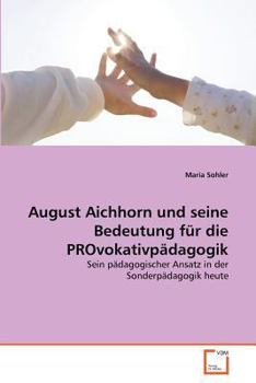 Paperback August Aichhorn und seine Bedeutung für die PROvokativpädagogik [German] Book