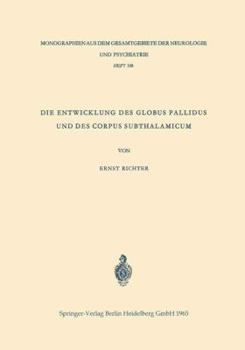 Paperback Die Entwicklung Des Globus Pallidus Und Des Corpus Subthalamicum: Die Abstammung Beider Zentren Aus Dem Zwischenhirn [German] Book