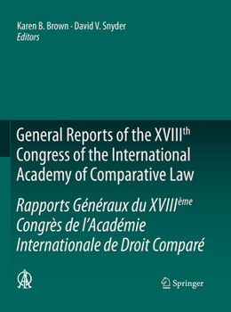 General Reports of the Xviiith Congress of the International Academy of Comparative Law/Rapports G�n�raux Du Xviii�me Congr�s de l'Acad�mie Internationale de Droit Compar�