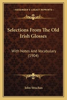 Paperback Selections From The Old Irish Glosses: With Notes And Vocabulary (1904) Book