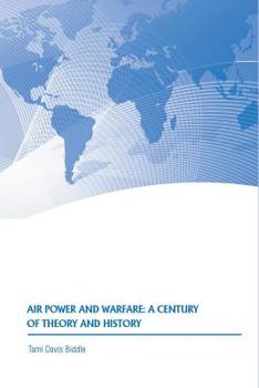 Air Power and Warfare: A Century of Theory and History