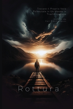 Rottura: Trovare il Proprio Vero Potenziale in Un Mondo in Trasformazione