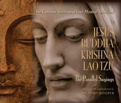 Paperback Jesus, Buddha, Krishna, Lao Tzu: The Parallel Sayings: The Common Teachings of Four World Religions Book