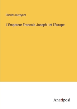L'Empereur Francois-Joseph I et l'Europe (French Edition)
