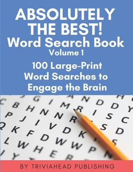 ABSOLUTELY the BEST! Word Search Book, Volume 1 : 100 Large-Print Word Searches to Engage the Brain