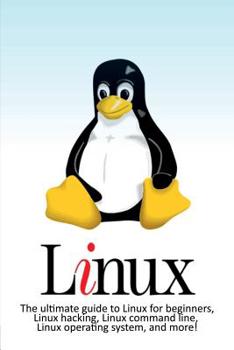 Paperback Linux: The ultimate guide to Linux for beginners, Linux hacking, Linux command line, Linux operating system, and more! Book