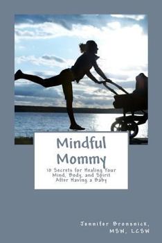 Paperback Mindful Mommy: 10 Secrets for Healing Your Mind, Body and Spirit After Having a Baby Book