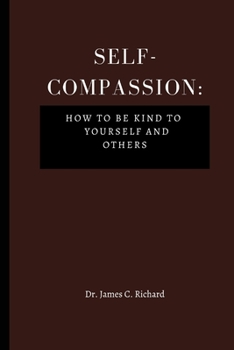 Paperback Self-Compassion: How to Be Kind To Yourself And Others Book