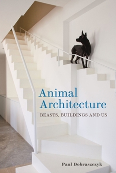 Hardcover Animal Architecture: Beasts, Buildings and Us Book