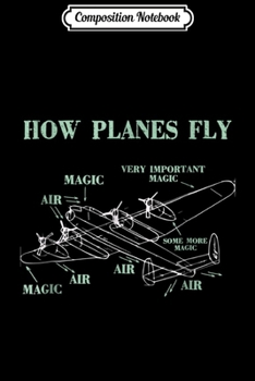 Composition Notebook: How Planes Fly Funny Aerospace Engineer Pilot  Journal/Notebook Blank Lined Ruled 6x9 100 Pages