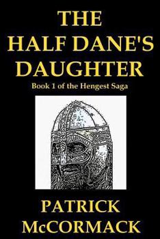 The Half Dane's Daughter - Book #1 of the Hengest Saga