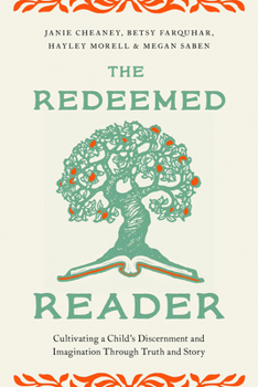 Paperback The Redeemed Reader: Cultivating a Child's Discernment and Imagination Through Truth and Story Book