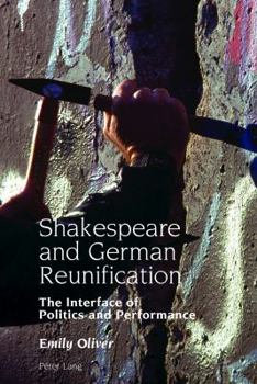 Hardcover Shakespeare and German Reunification: The Interface of Politics and Performance Book