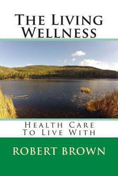 Paperback The Living Wellness: Health Care To Live With Book
