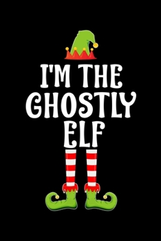 Paperback I'm the Ghostly Elf: Blank Lined Family Matching Christmas Diary - Best Christmas gift Notebook And Journal - 6x9 Inch 120 Pages White Pape Book