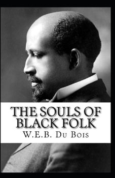 The Souls of Black Folk by William Edward Burghardt Du Bois: Illustrated Edition
