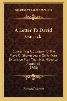 Paperback A Letter To David Garrick: Concerning A Glossary To The Plays Of Shakespeare, On A More Extensive Plan Than Has Hitherto Appeared (1768) Book