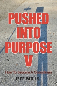 Paperback Pushed Into Purpose V: How to Become a Councilman Book