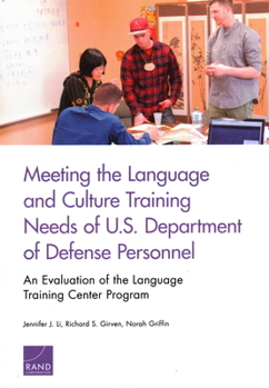 Paperback Meeting the Language and Culture Training Needs of U.S. Department of Defense Personnel: An Evaluation of the Language Training Center Program Book