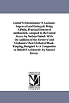 Paperback Daboll's Schoolmaster's Assistant. Improved and Enlarged. Being a Plain, Practical System of Arithmetick. Adapted to the United States. by Nathan Dabo Book