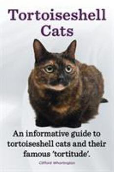 Paperback Tortoiseshell Cats. an Informative Guide to Tortoiseshell Cats and Their Famous 'Tortitude'. Book
