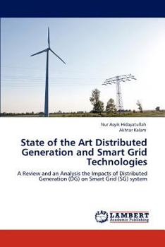 State of the Art Distributed Generation and Smart Grid Technologies: A Review and an Analysis the Impacts of Distributed Generation (DG) on Smart Grid (SG) system