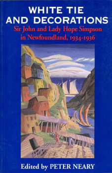 Paperback White Tie and Decorations: Sir John and Lady Hope Simpson in Newfoundland, 1934-1936 Book