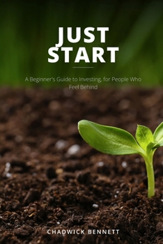 Paperback Just Start: A Beginner's Guide to Investing, for People Who Feel Behind Book