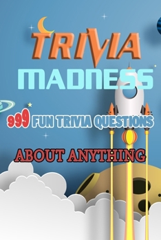 Paperback Trivia Madness 999 Fun Trivia Questions about Anything Book