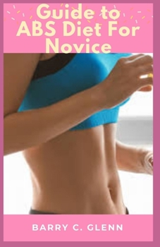 Paperback Guide to ABS Diet For Novice: Abs Diet concentrates on eating sensibly Book