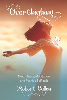 Paperback Overthinking: Mindfulness, Meditation and Positive Self-Talk Book