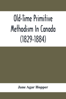 Paperback Old-Time Primitive Methodism In Canada (1829-1884) Book