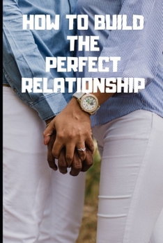 Paperback How to build the perfect relationship: Relationship Is the Art of Compromise. Book